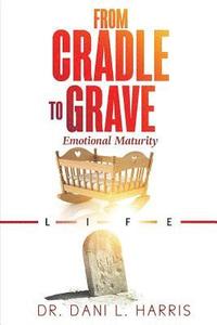 bokomslag From Cradle To Grave: Emotional Maturity