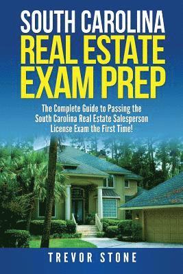 South Carolina Real Estate Exam Prep: The Complete Guide to Passing the South Carolina Real Estate Salesperson License Exam the First Time! 1