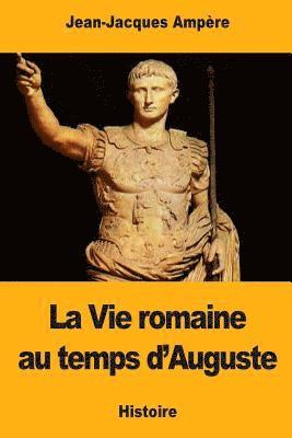 bokomslag La Vie romaine au temps d'Auguste