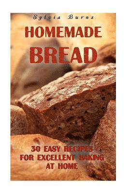 bokomslag Homemade Bread: 30 Easy Recipes For Excellent Baking At Home: (Baking Recipes, Bread Baking Techniques, Bread Recipes)