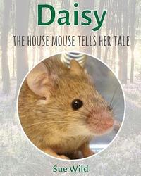 bokomslag Daisy: the house mouse tells her tale