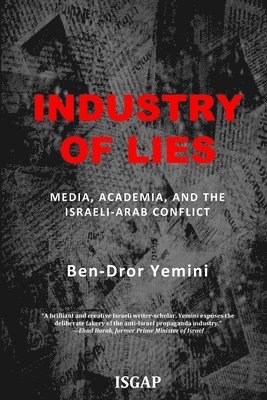 Industry of Lies: Media, Academia, and the Israeli-Arab Conflict 1