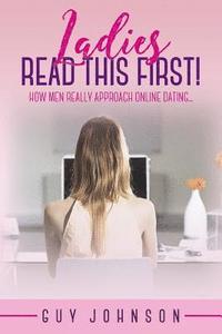 bokomslag Ladies, Read This First!: How Men Really Approach Online Dating...