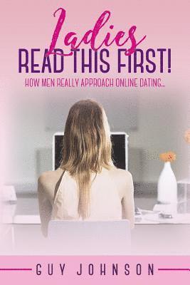 Ladies, Read This First!: How Men Really Approach Online Dating... 1