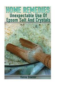 bokomslag Home Remedies: Unexpectable Use Of Epsom Salt And Crystals