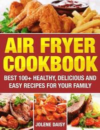 bokomslag Air Fryer Cookbook: Best 100+ Healthy, Delicious and Easy Recipes for Your Family