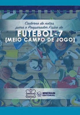 bokomslag Caderno de notas para o Preparador Físico de Futebol - 7 (Meio campo de jogo)