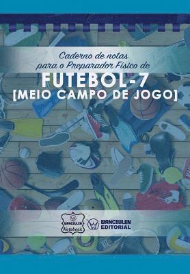 bokomslag Caderno de notas para o Preparador Físico de Futebol - 7 (Meio campo de jogo)