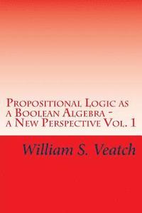 bokomslag Propositional Logic as a Boolean Algebra - a New Perspective: Vol. 1