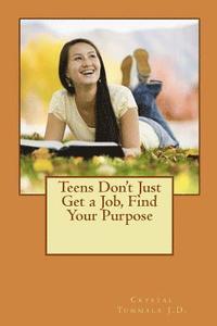 bokomslag Teens Don't Just Get a Job, Find Your Purpose