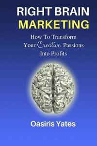 bokomslag Right Brain Marketing: How To Turn Your Creative Passions Into Profits