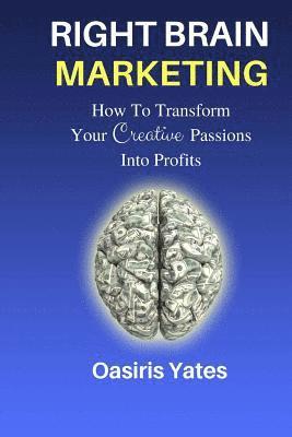 bokomslag Right Brain Marketing: How To Turn Your Creative Passions Into Profits