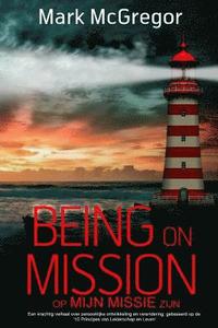 bokomslag Being on Mission (Dutch Version) Op Missie Zijn: Een krachtig verhaal over persoonlijke ontwikkeling en verandering, gebaseerd op de '10 Principes van