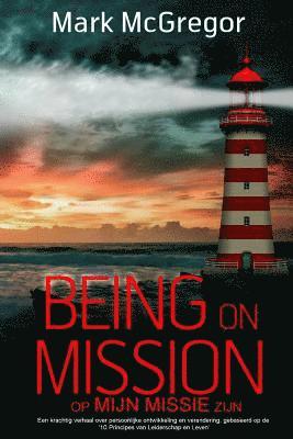 Being on Mission (Dutch Version) Op Missie Zijn: Een krachtig verhaal over persoonlijke ontwikkeling en verandering, gebaseerd op de '10 Principes van