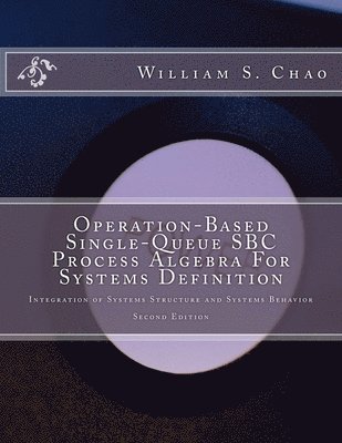 bokomslag Operation-Based Single-Queue SBC Process Algebra For Systems Definition: Integration of Systems Structure and Systems Behavior