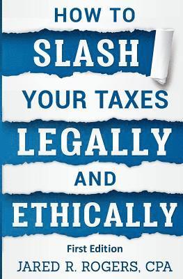 bokomslag How To Slash Your Taxes Legally & Ethically