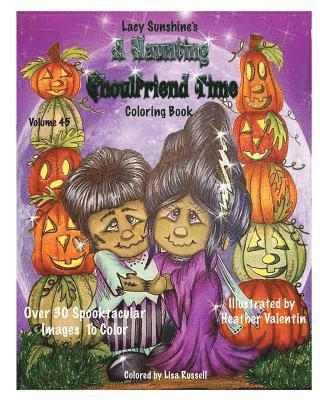 Lacy Sunshine's A Haunting Ghoulfriend Time Coloring Book: Sunshine Tots, Witches, Batty Bats, Ghosts, And Other Whimsical Spooktacular Friends Colori 1