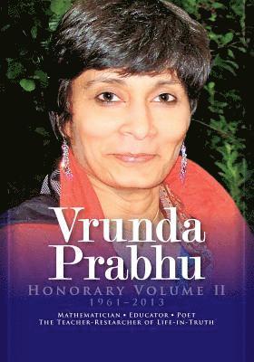 Vrunda Prabhu, Honorary Volume II: Mathematician, Educator, Poet. The Teacher-Researcher of Life-in-Truth 1