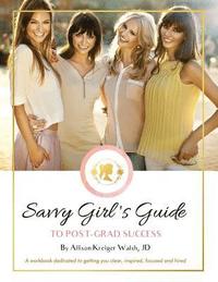 bokomslag Savvy Girl's Guide to Post-Grad Success: A workbook dedicated to getting you clear, inspired, focused and hired