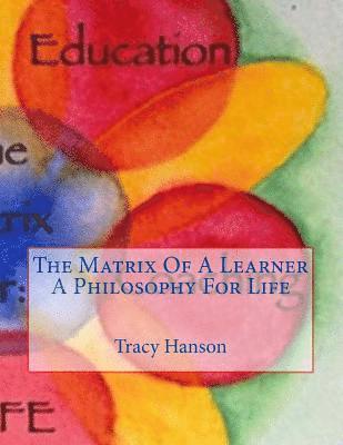 bokomslag The Matrix Of A Learner -- A Philosophy For Life