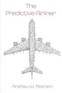 bokomslag The Predictive Airliner: A Blueprint for Aviation's 2nd Century