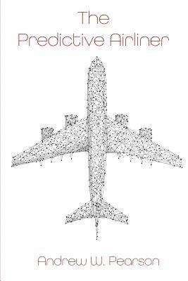 bokomslag The Predictive Airliner: A Blueprint for Aviation's 2nd Century