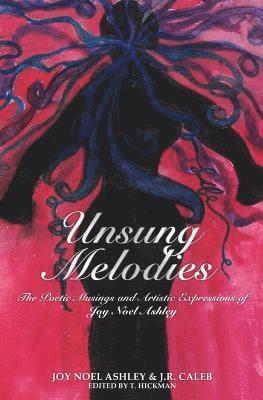 bokomslag Unsung Melodies: The Poetic Musings and Artistic Expressions of Joy Noel Ashley