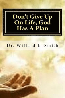 Don't Give Up On Life, God Has A Plan: God Has A Plan 1