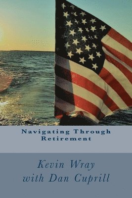 Dan Cuprill, Kevin M. Wray - Navigating Through Retirement, Häftad