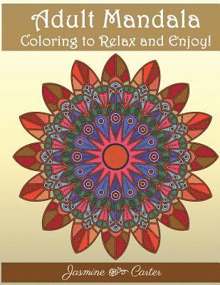 Adult Mandala Coloring to relex and enjoy!: Mandala Designs and Stress Relieving Patterns for Adult Relaxation 1