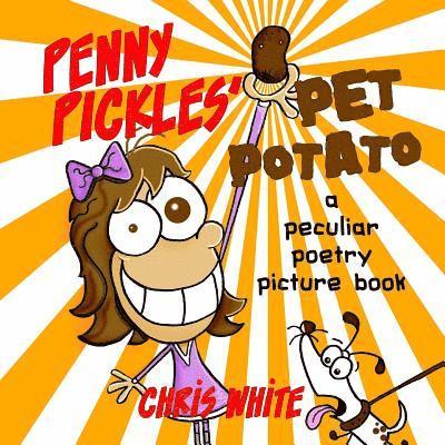 Penny Pickles' Pet Potato: a peculiar poetry picture book