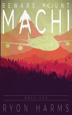 Beware Mount Machi: Book One 1