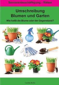 bokomslag Umschreibung Blumen und Garten - Wie heißt die Blume oder der Gegenstand?: Seniorenbeschäftigung Rätsel