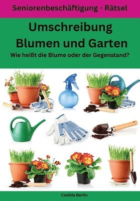 Casilda Berlin - Umschreibung Blumen und Garten - Wie heißt die Blume oder der Gegenstand?: Seniorenbeschäftigung Rätsel, Häftad. Tillgänglighet: Lägg i varukorg