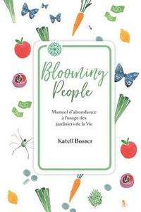 bokomslag Blooming People: Manuel d'abondance à l'usage des jardiniers de la Vie.