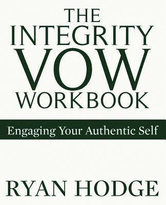 The Integrity Vow Workbook: Engaging Your Authentic Self 1