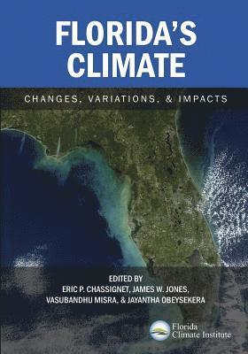 Eric P. Chassignet, James W. Jones - Florida's Climate: Changes, Variations, & Impacts, Häftad