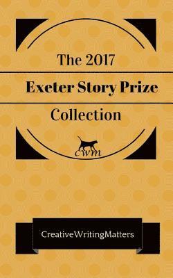 Sophie Ellen Powell, Cathie Hartigan - The 2017 Exeter Story Prize Collection: Nine Prizewinning Stories, Häftad