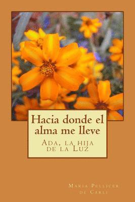 Maria Pellicer de Carli - Hacia donde el alma me lleve.: Ada, la hija de la luz, Häftad