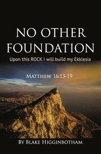 bokomslag No Other Foundation: 'Upon this ROCK I will build my Ekklesia'