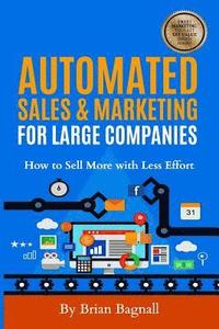bokomslag Automated Sales & Marketing for Large Companies: How to Sell More with Less Effort