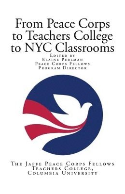 bokomslag From Peace Corps to Teachers College to NYC Classrooms: Edited by Elaine Perlman Peace Corps Fellows Program Director