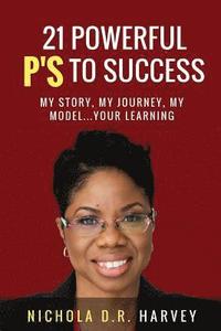 bokomslag 21 Powerful P's To Success: My Story, My Journey, My Model...Your Learning