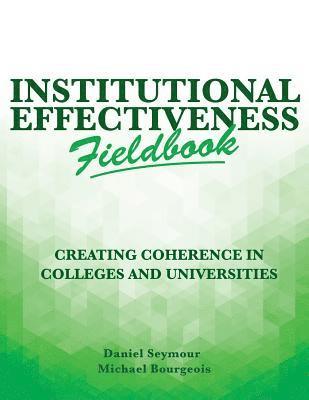 Institutional Effectiveness Fieldbook: Creating Coherence in Colleges and Universities 1