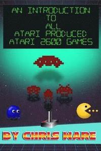 bokomslag An Introduction to All Atari Produced Atari 2600 Games