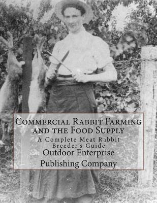 bokomslag Commercial Rabbit Farming and the Food Supply: A Complete Meat Rabbit Breeder's Guide