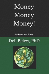 bokomslag Money, Money, Money: Its Roots and Fruits