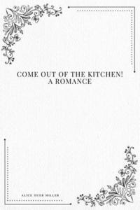 bokomslag Come Out of the Kitchen! A Romance
