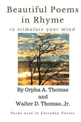 Beautiful Poems in Rhyme to Stimulate Your Mind: Also, poems used in every day events 1