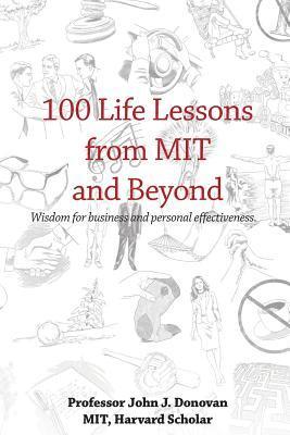 100 Life Lessons from MIT and Beyond: Wisdom for business and personal effectiveness.